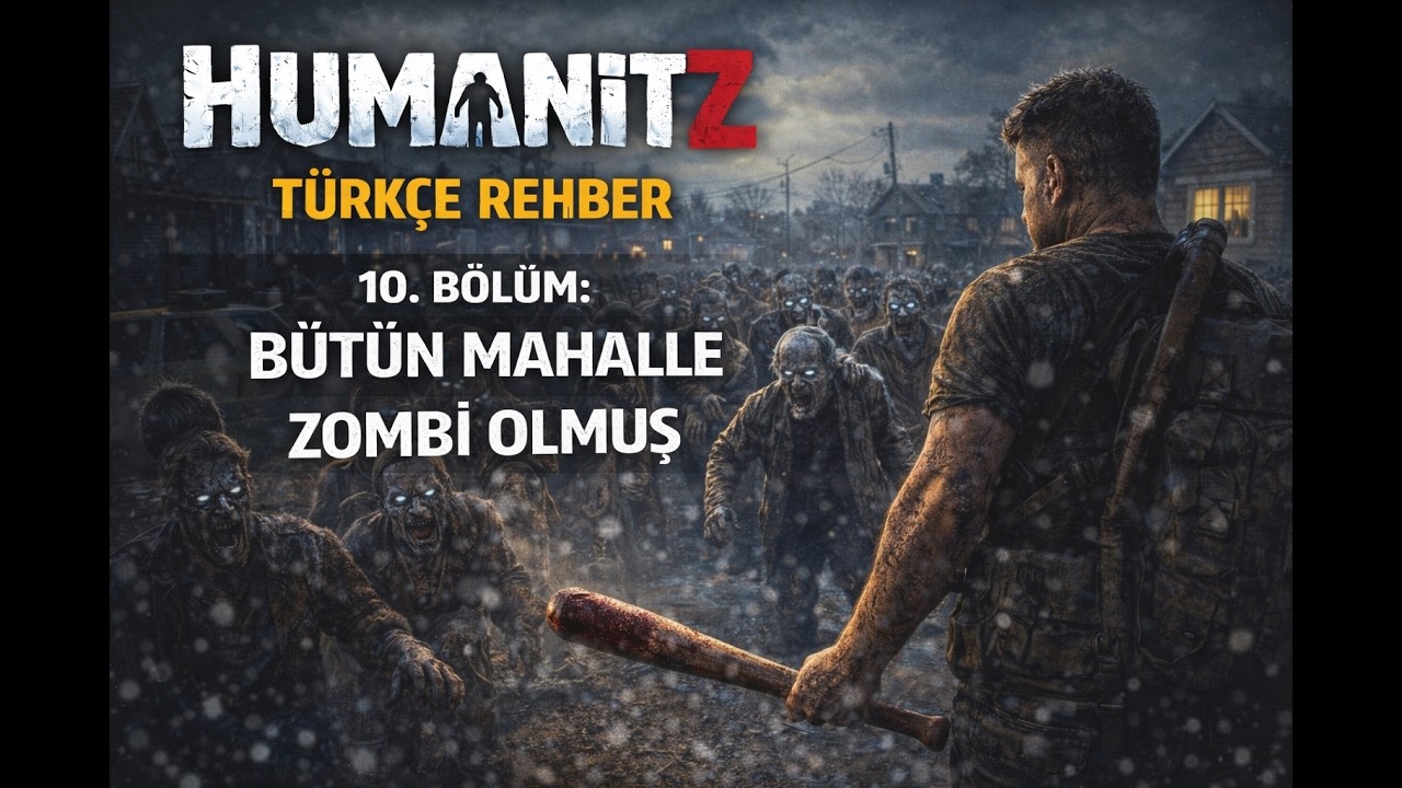 HumanitZ T&Uuml;RK&Ccedil;E REHBER 10.B&Ouml;L&Uuml;M: B&Uuml;T&Uuml;N MAHALLE ZOMBİ OLMUŞ #humanitz #humanitzgameplay