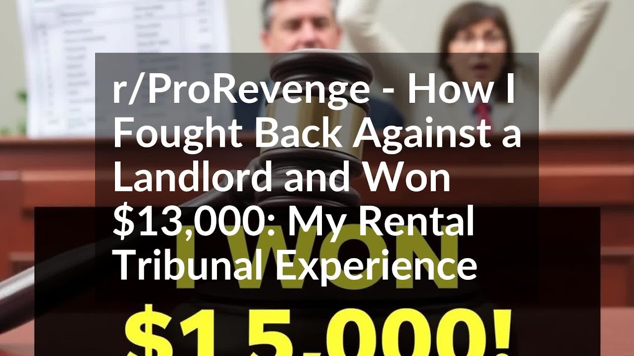 r/ProRevenge - How I Fought Back Against a Landlord and Won $13,000: My Rental Tribunal Experience