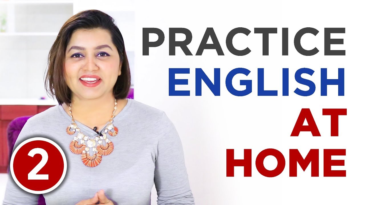 How to Practice ENGLISH SPEAKING ALONE AT HOME- Part II— 2 Ways To Improve Spoken English