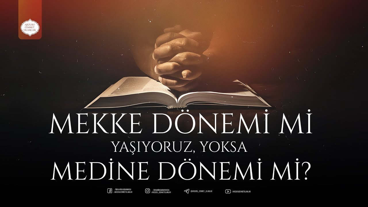 MEKKE D&Ouml;NEMİ Mİ YAŞIYORUZ, YOKSA MEDİNE D&Ouml;NEMİ Mİ? | İbrahim Gadban Hoca