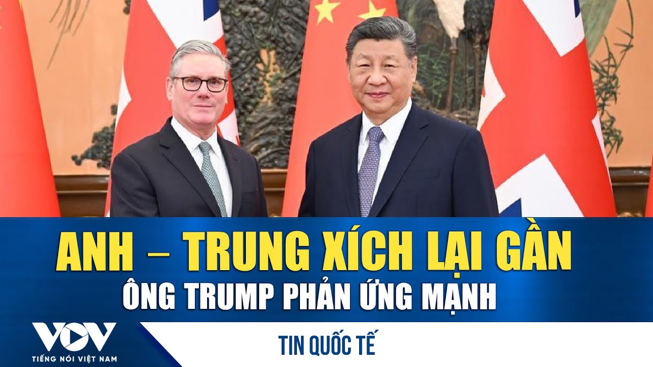 Ông Trump cảnh báo rủi ro khi Anh tăng cường quan hệ với Trung Quốc | VOV