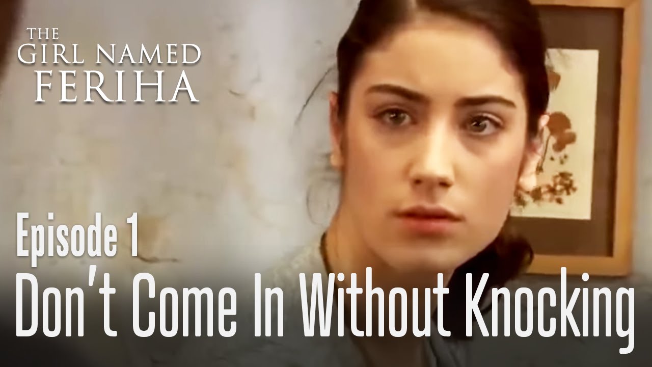 Don&rsquo;t Come İn Without Knocking - The Girl Named Feriha Episode 1