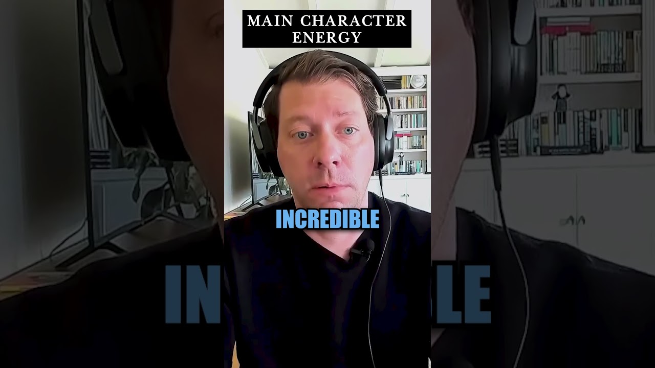 Main character energy