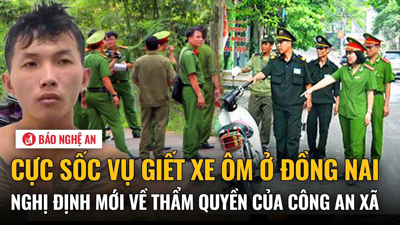 Tiêu điểm: Cực sốc vụ giết xe ôm ở Đồng Nai; Nghị định mới về thẩm quyền của công an xã