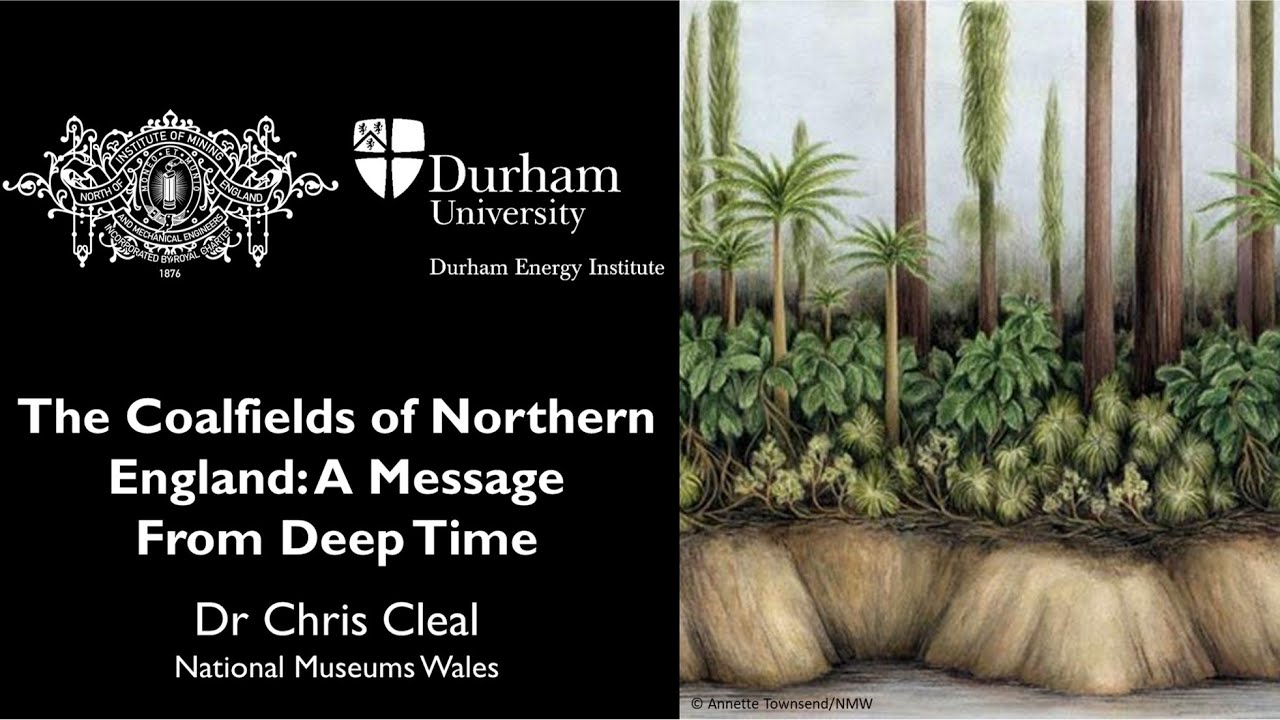 The Coalfields of Northern England: A Message From Deep Time - Dr Chris Cleal National Museums Wales