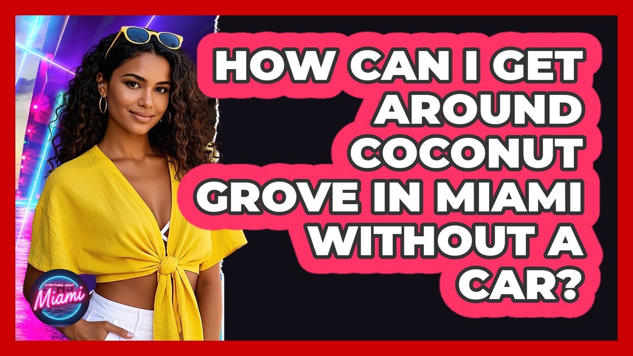 How Can I Get Around Coconut Grove In Miami Without A Car? - Everything About Miami