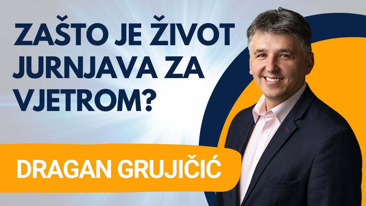 Zašto je život jurnjava za vjetrom? -  Dragan Grujičić