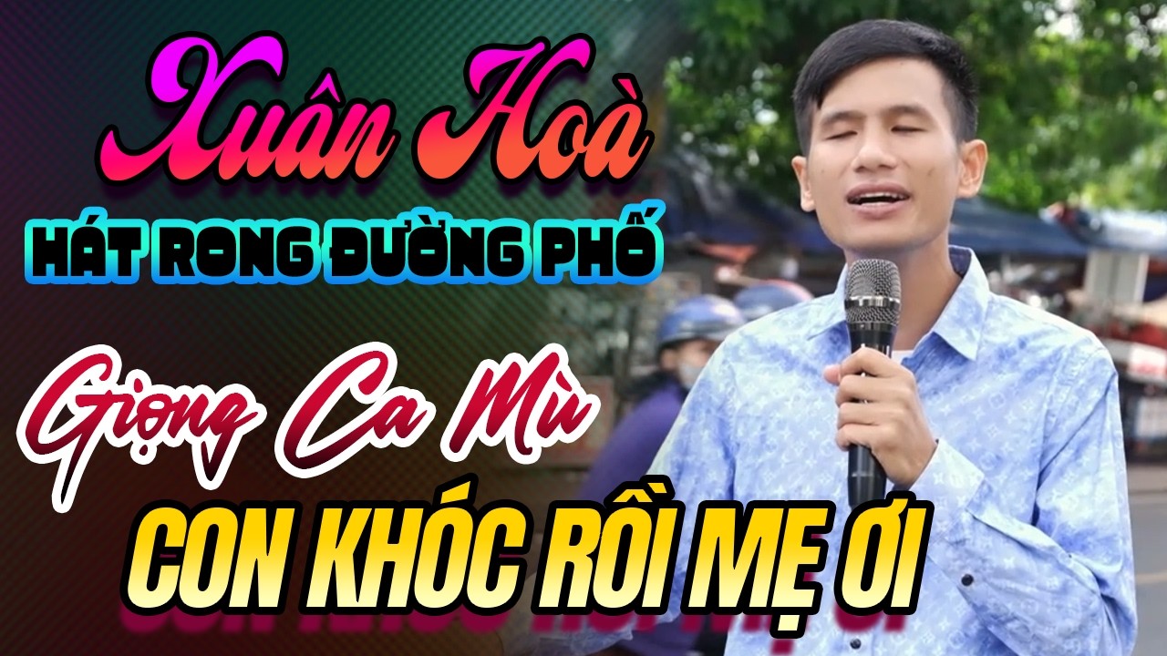 Con Khóc Rồi Mẹ Ơi – Giọng Ca Hát Rong Đường Phố Cực Hay Nghe Là Nhớ Mãi | Xuân Hòa