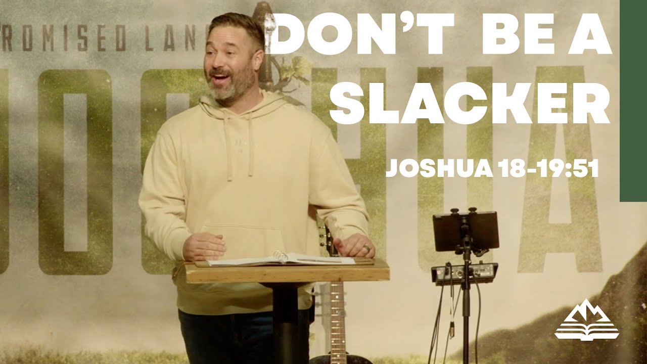 Don't Be A Slacker | Joshua 18-19:51 | Jon Siebert