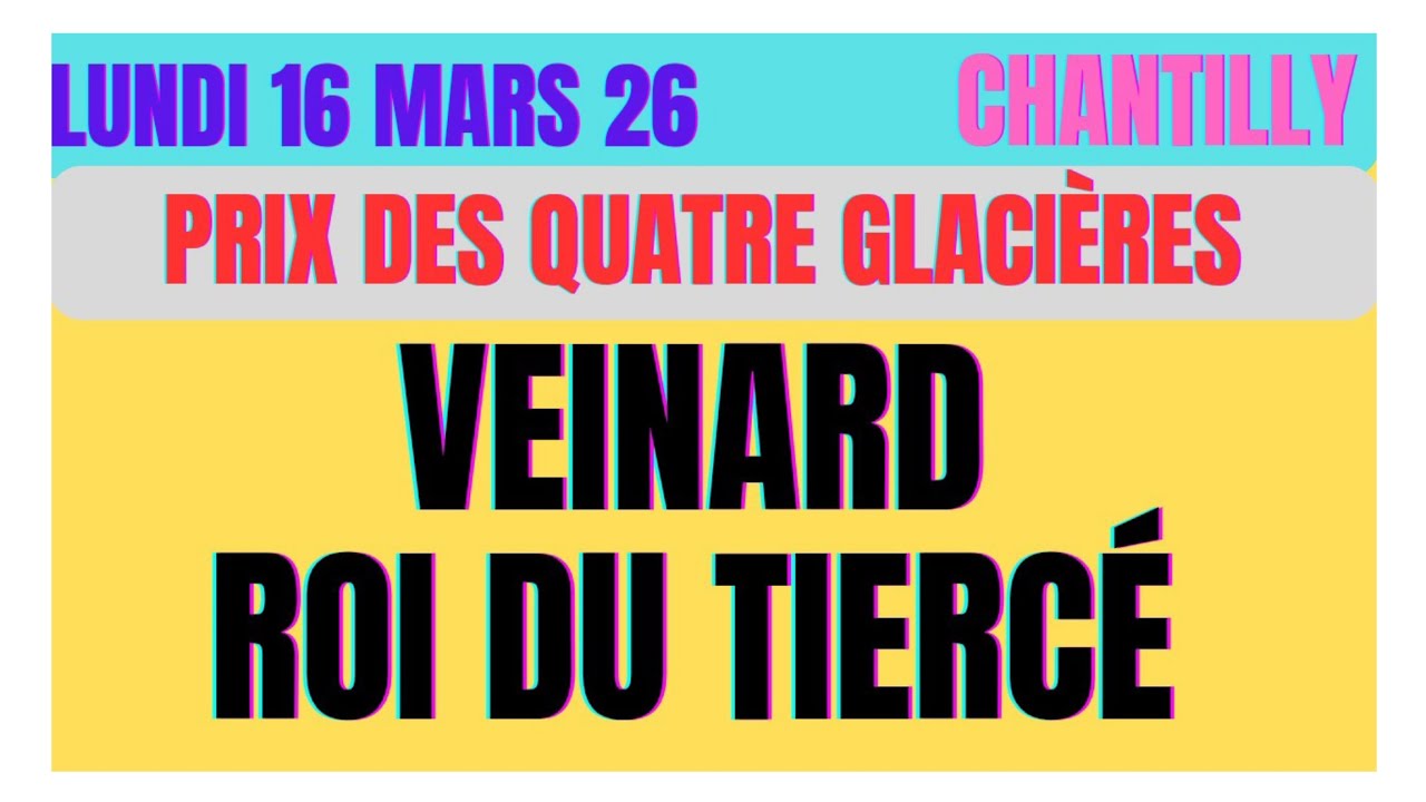 LE VEINARD ROI DU TIERCÉ PRONOSTIC QUINTÉ PRIX DES QUATRE GLACIÈRES LUNDI 16/03/26