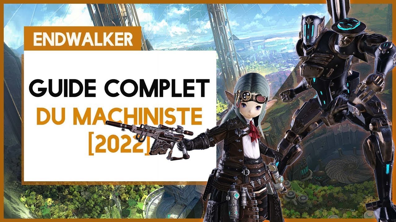 GUIDE DE JOB : MACHINISTE | FFXIV ENDWALKER 2022
