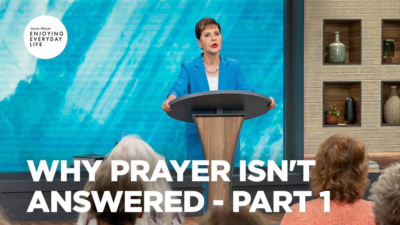 Why Prayer Isn't Answered - Pt 1 | Enjoying Everyday Life | Joyce Meyer