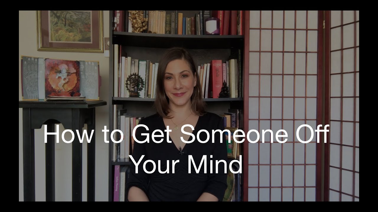 How to Get Somone Off Your Mind