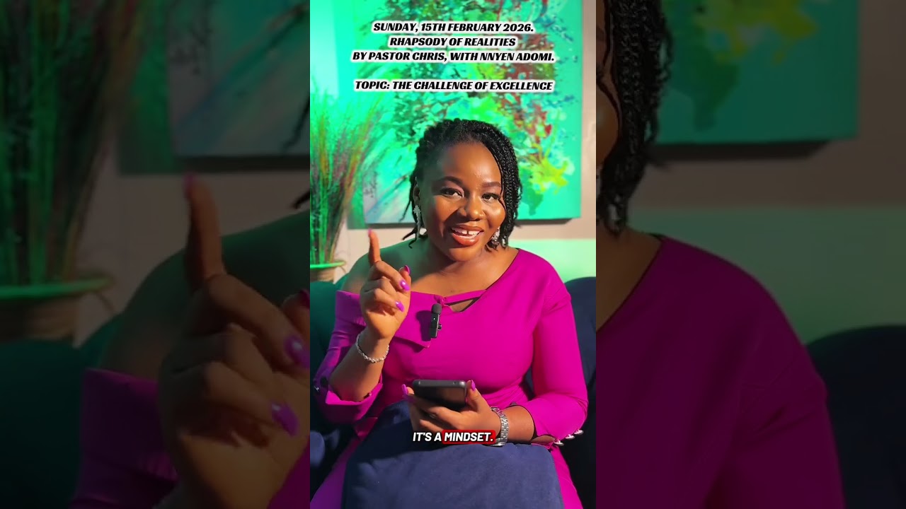 15/2/2026 #rhapsodyofrealities BY PASTOR CHRIS, WITH NNYEN ADOMI. TOPIC:THE CHALLENGE OF EXCELLENCE.