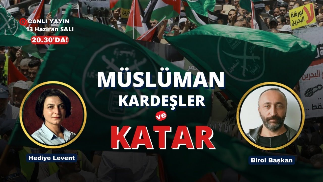 Ve Tanrı Orta Doğu'yu Yarattı! Katar ve Müslüman Kardeşler'i Birol Başkan ile konuşuyoruz