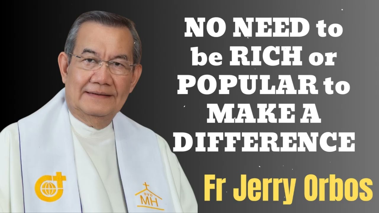 NO NEED to be RICH or POPULAR  to MAKE A DIFFERENCE- Fr. Jerry Orbos