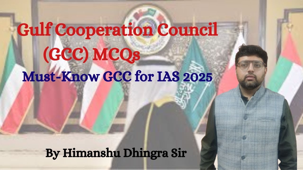 Gulf Cooperation Council (GCC) MCQs Simplified by Himanshu Dhingra | UPSC | IAS | Prelims 2025