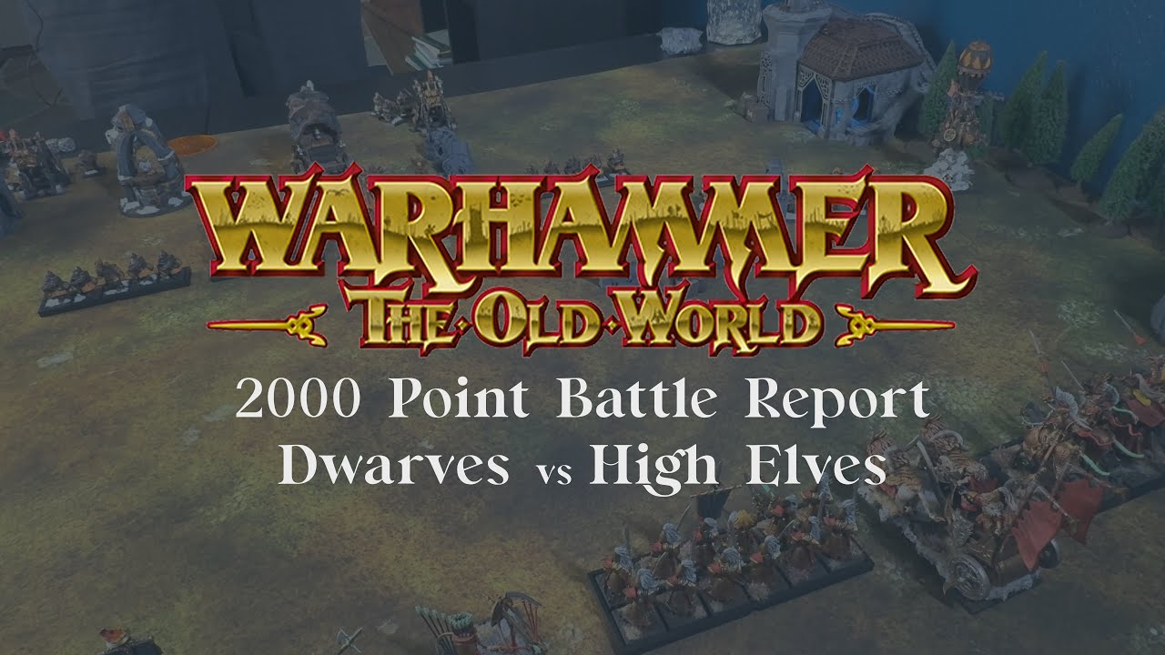 High Elves vs Dwarves 2000 Point Battle Report Warhammer The Old World