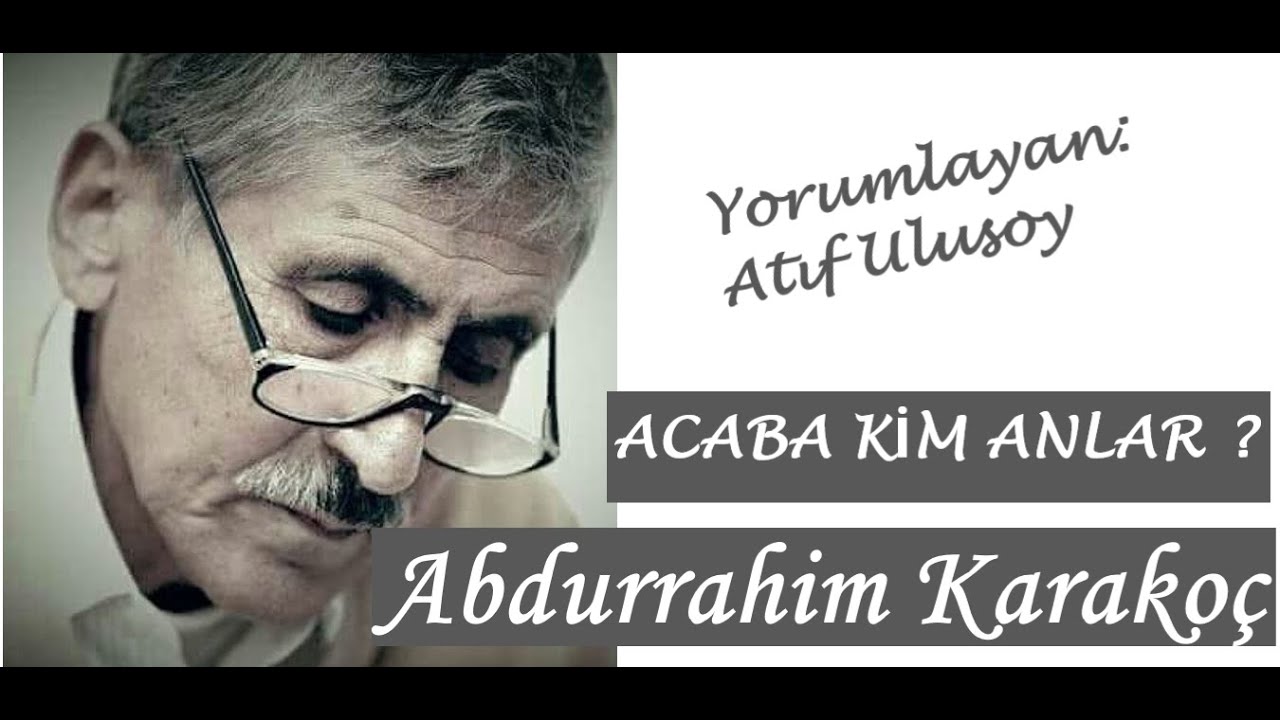 Acaba kim anlar? - Abdurrahim Karakoç  ŞİİR DİNLETİSİ  2021