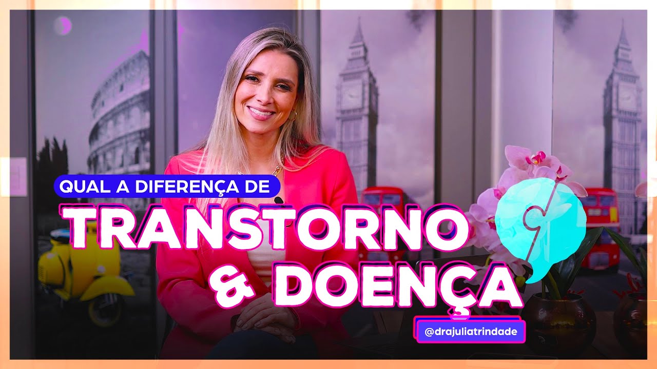 Qual a diferença entre Doença e Transtorno?