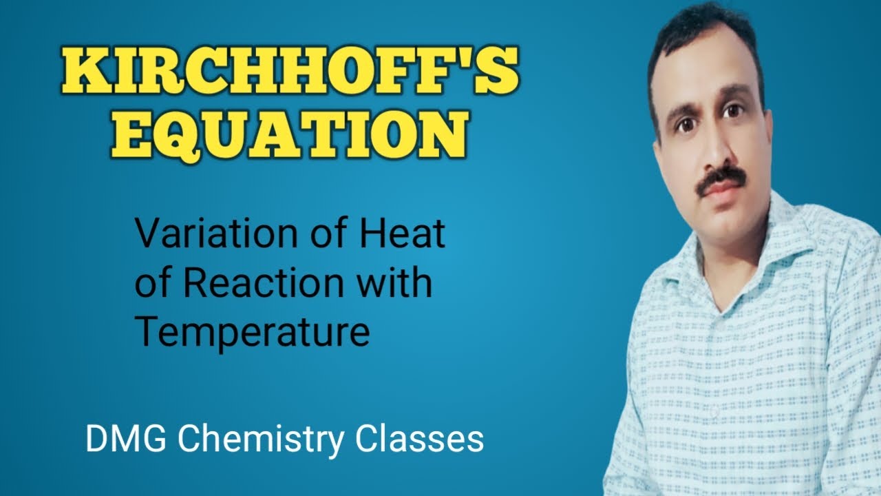 KIRCHHOFF'S EQUATION : Variation of heat of a reaction with temperature.