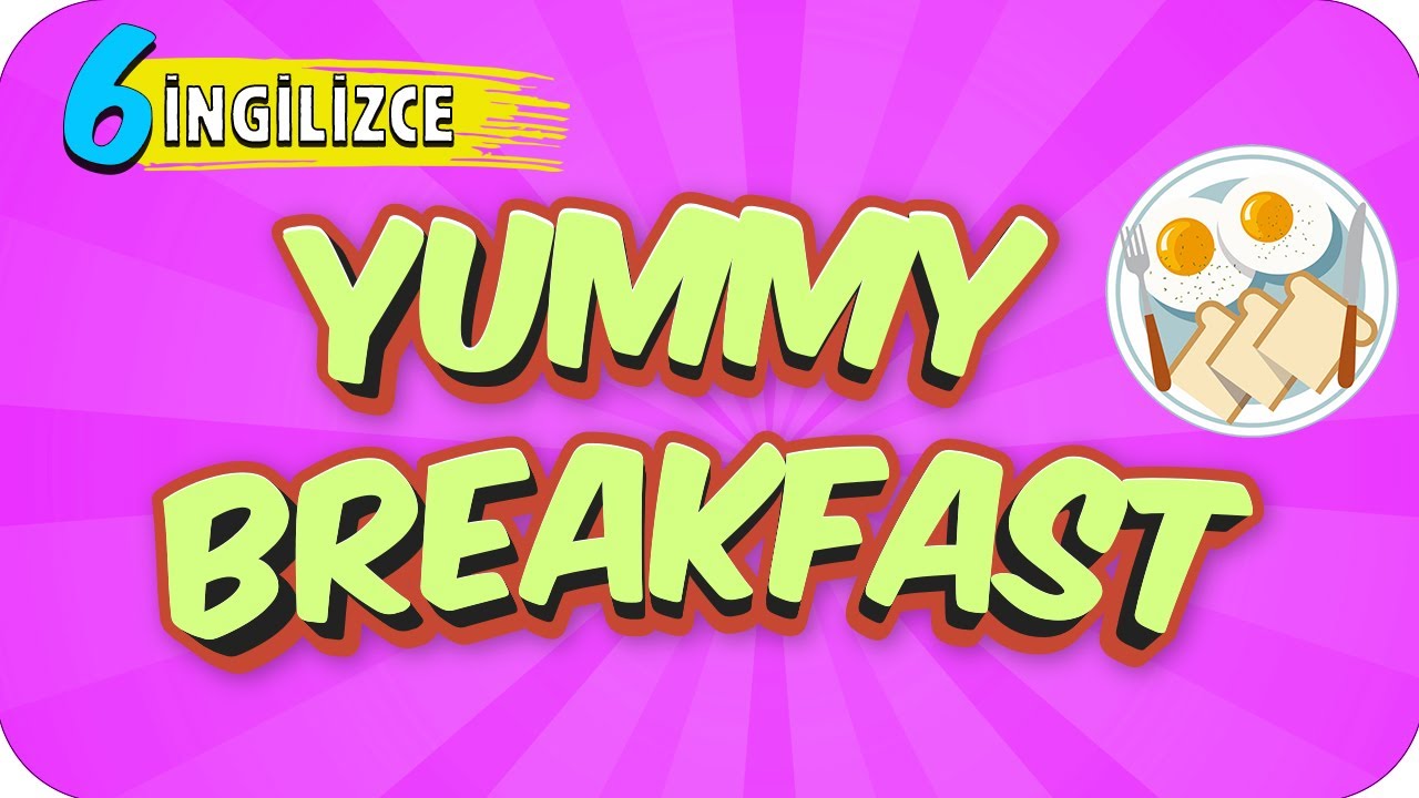 6. Sınıf İngilizce: Yummy Breakfast #2022