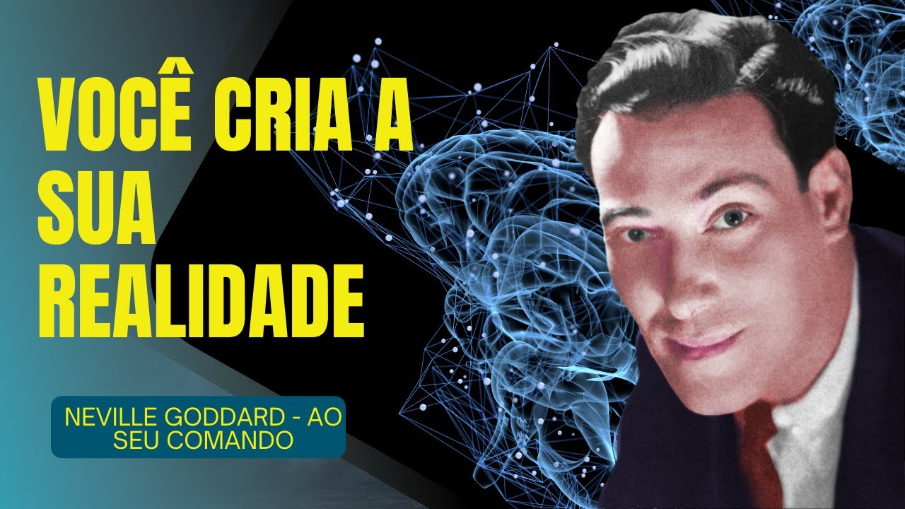 NEVILLE GODDARD - AO SEU COMANDO - VOCÊ CRIA A SUA REALIDADE - O PODER DO EU SOU - AUDIOBOOK