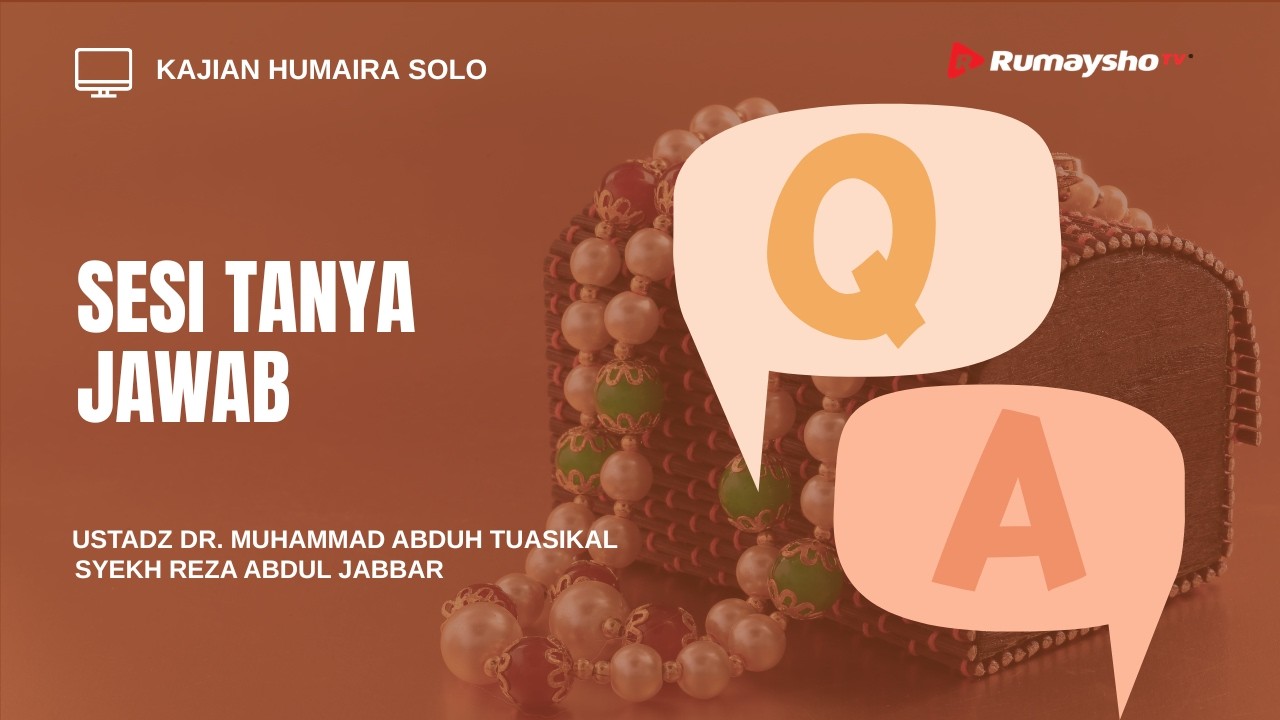 Tanya Jawab bersama Ustadz Muhammad Abduh Tuasikal, M.Sc & Syekh Reza Abdul Jabbar
