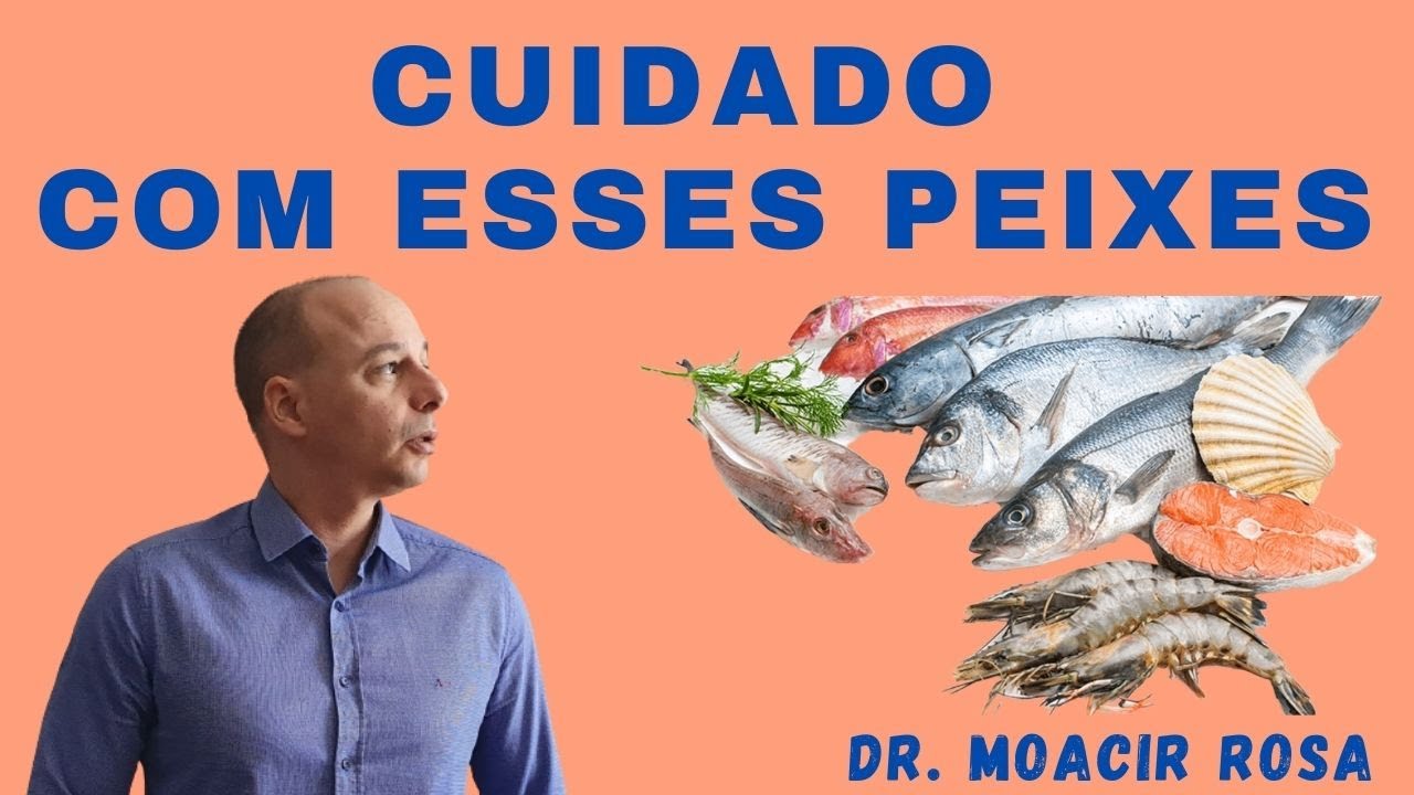 CUIDADO COM ESSES PEIXES Podem Prejudicar sua Saúde || Dr. Moacir Rosa