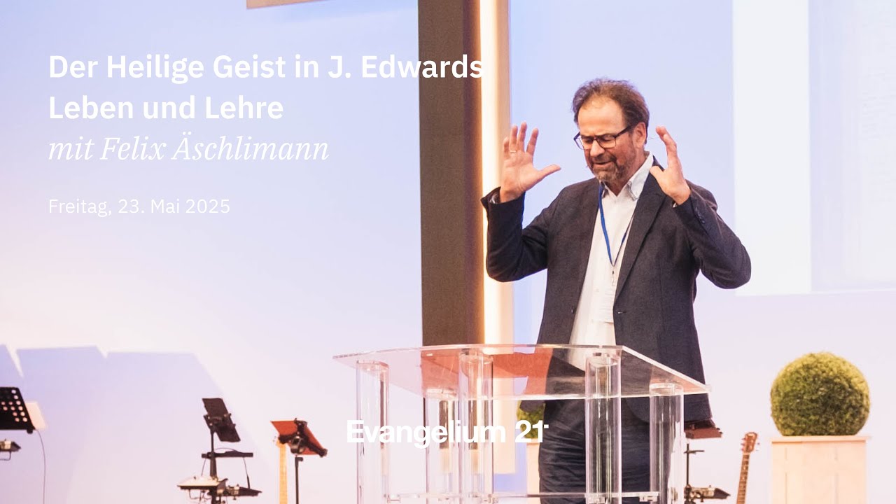 Felix Aeschlimann – Der Heilige Geist in J. Edwards Leben und Lehre|  E21-Hauptkonferenz 2025