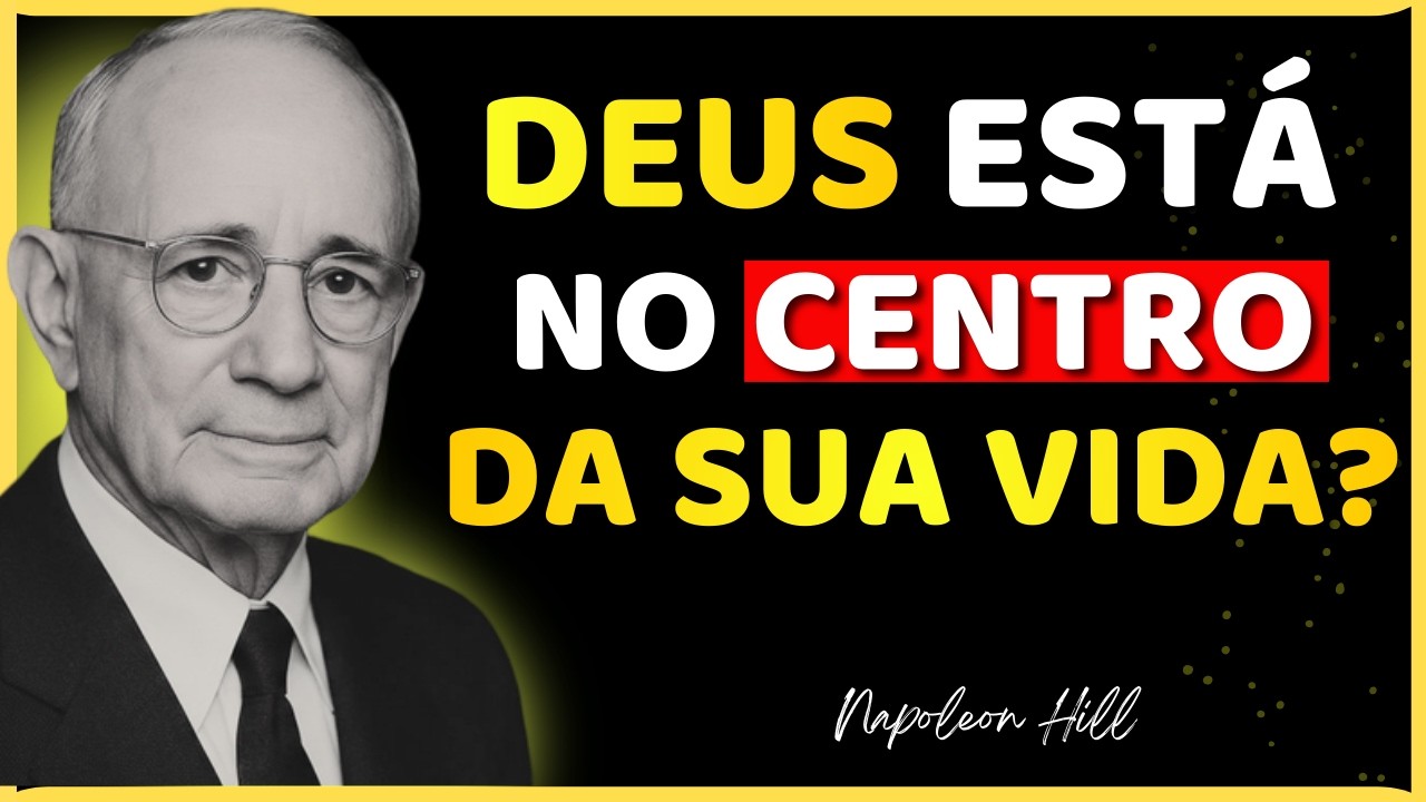FAÇA DEUS O CENTRO DA SUA VIDA E TODAS AS OUTRAS COISAS ELE DARÁ A VOCÊ | NAPOLEON HILL