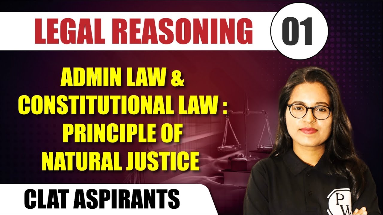 Legal Reasoning 01 | Admin Law & Constitutional Law: Principle of Natural Justice | CLAT