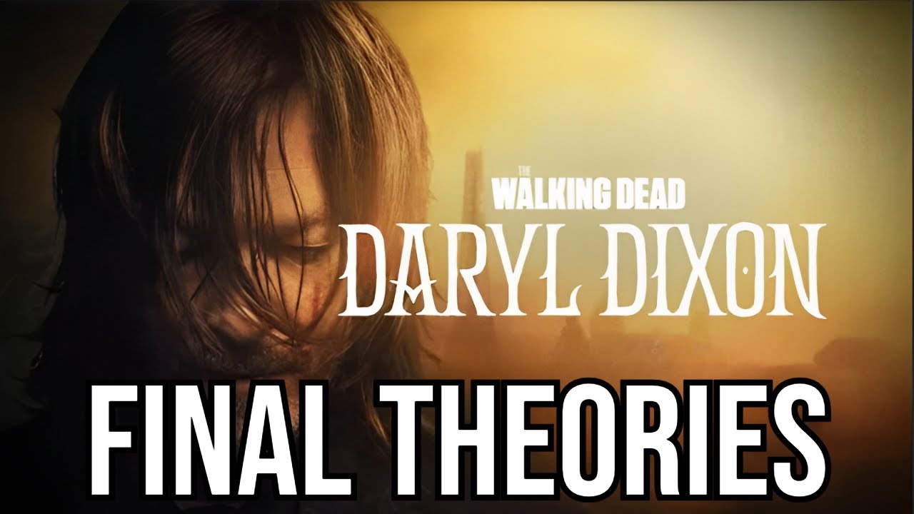 THE WALKING DEAD DARYL DIXON: FINAL THEORIES AND SPECULATION BEFORE THE PREMIERE