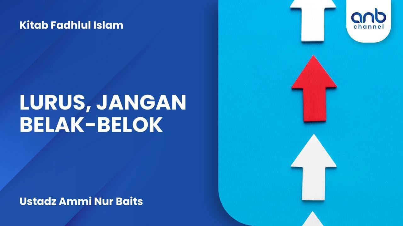 Lurus, jangan Belak-Belok | Ustadz Ammi Nur Baits
