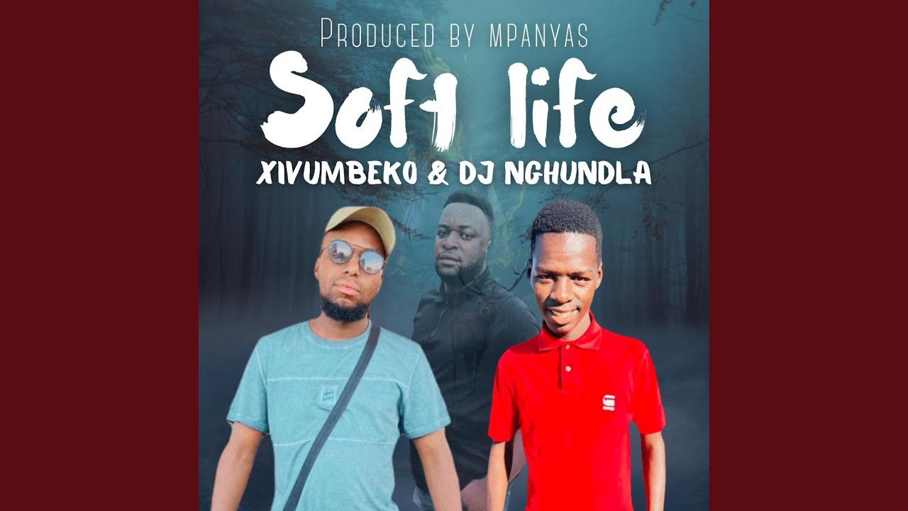 Soft Life (feat. Xivumbeko & Dj Nghudla)