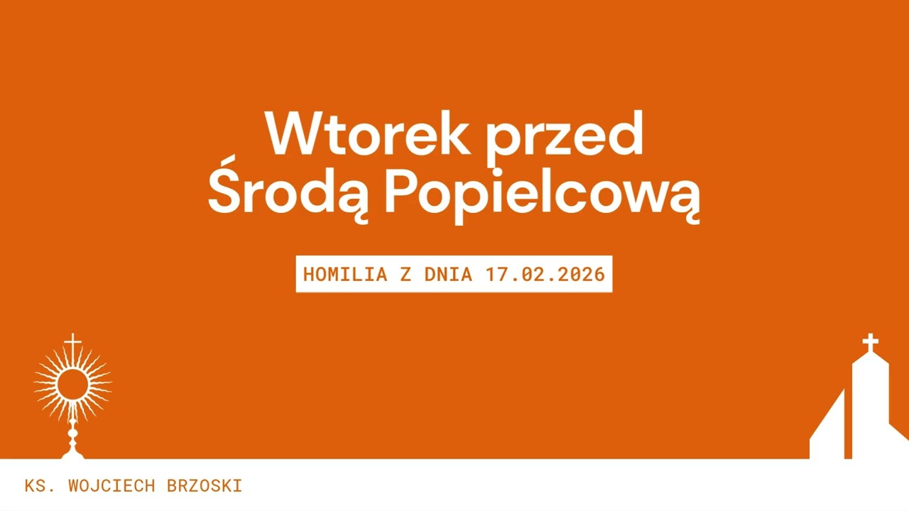 Homilia z dnia 17.02.2026 - Wtorek przed Środą Popielcową