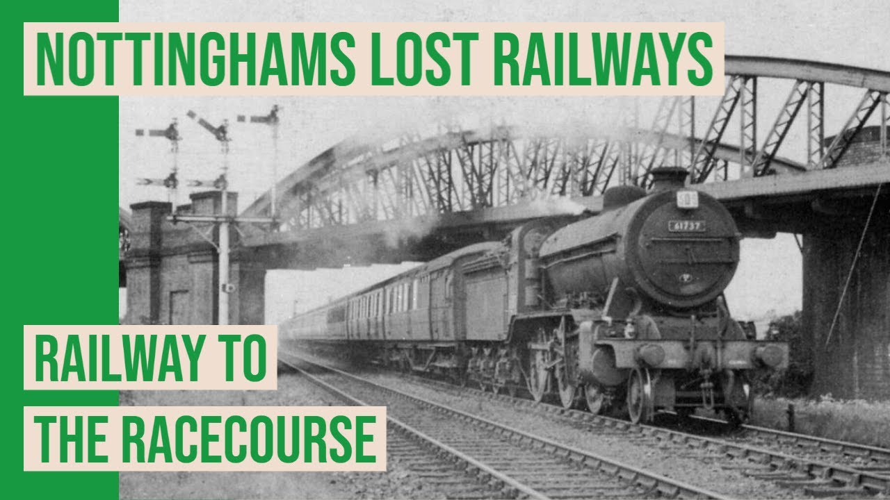 The Railway to the Racecourse - Nottinghams Lost Railways Uncovered