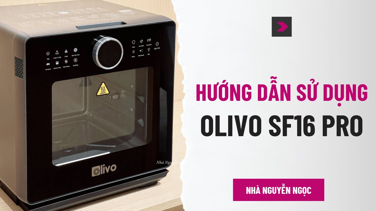 Hướng dẫn sử dụng chi tiết nồi chiên hơi nước Olivo SF16 Pro. Trên phiên bản mới 8/2025