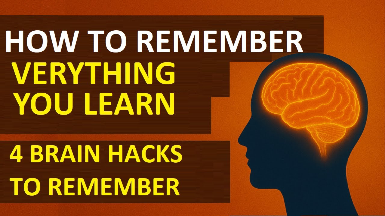 How To Remember Everything You Learn -  4 Brain Hacks to Remember Everything