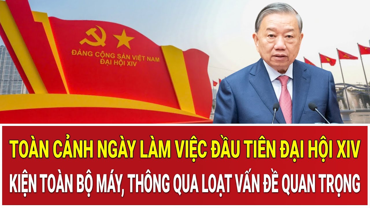 Toàn cảnh ngày làm việc đầu tiên Đại hội XIV: Kiện toàn bộ máy, thông qua loạt vấn đề quan trọng