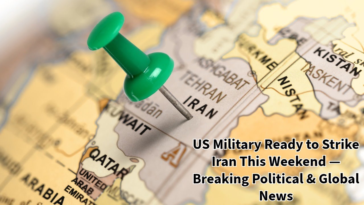 US Military Ready to Strike Iran This Weekend — Breaking Political & Global News