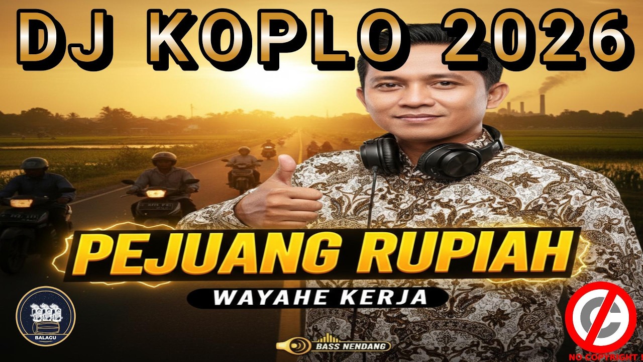 DJ KOPLO PEJUANG RUPIAH (Wayahe Kerja Bass Nendang) - BALAGU