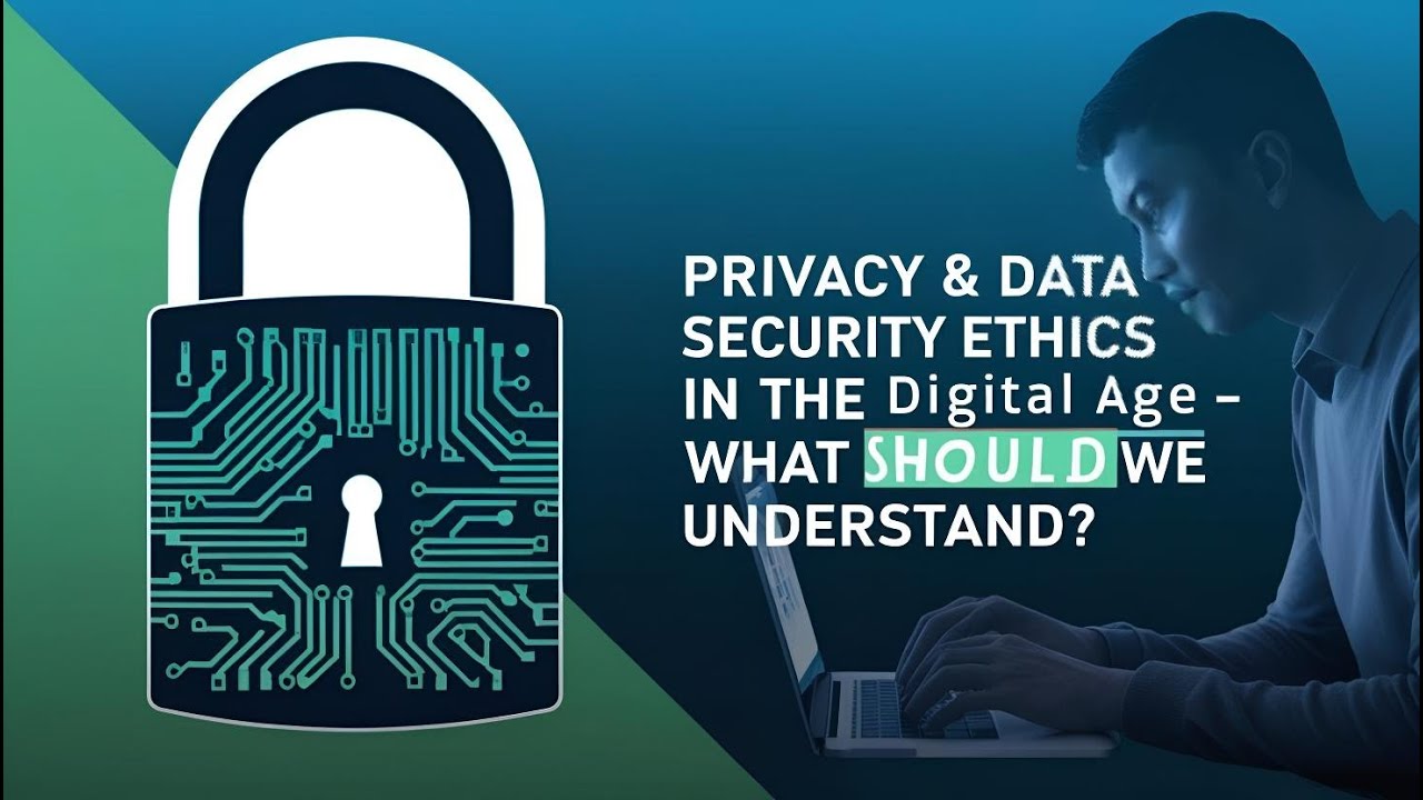 Etika Privasi & Keamanan Data di Era Digital – Apa yang Harus Kita Pahami?