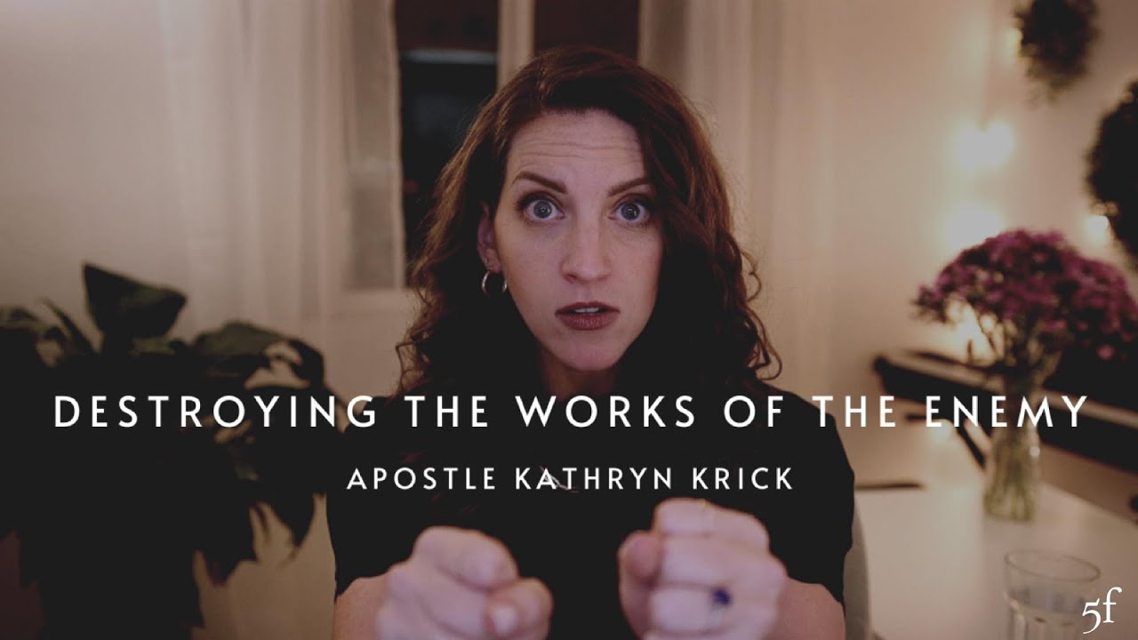 Destroying the Works of the Enemy | Apostle Kathryn Krick