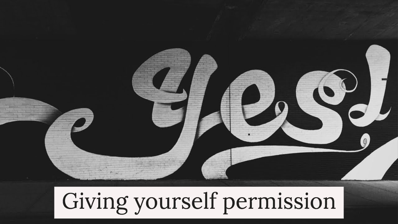 Giving yourself permission