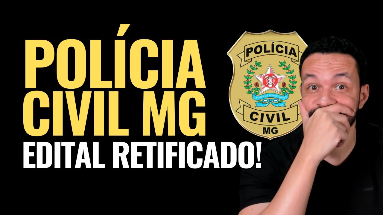 Concurso da Polícia Civil MG tem Editais retificados!