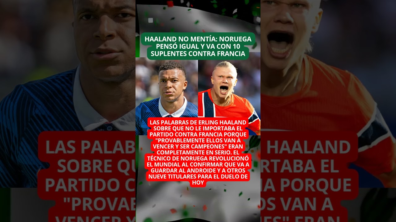 &iexcl;NORUEGA SE RINDE ANTE FRANCIA! El t&eacute;cnico va con suplentes y guarda a Haaland