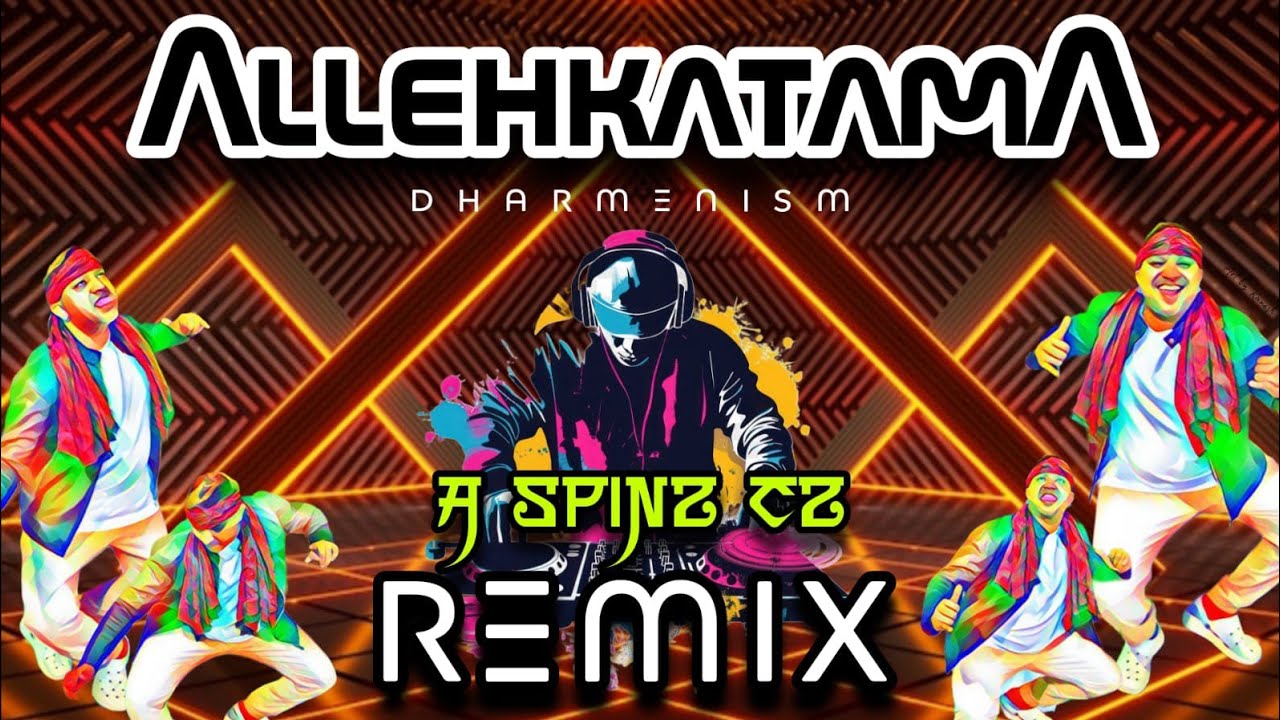 ALLEHKATAMA REMIX - DHARMENISM | KHEES PRODUCTION | SPINZ CZ
