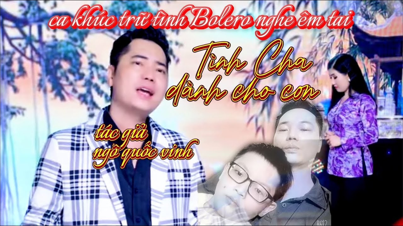 Tình Cha Dành Cho Con/bolero trữ tình/tác giả/ngô quốc vinh/giai điệu yêu thương,nghe êm tai dễ ngủ 