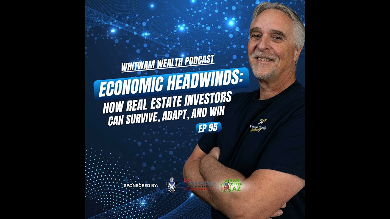 Economic Headwinds Explained: How Real Estate Investors Survive, Adapt & Win in Any Market